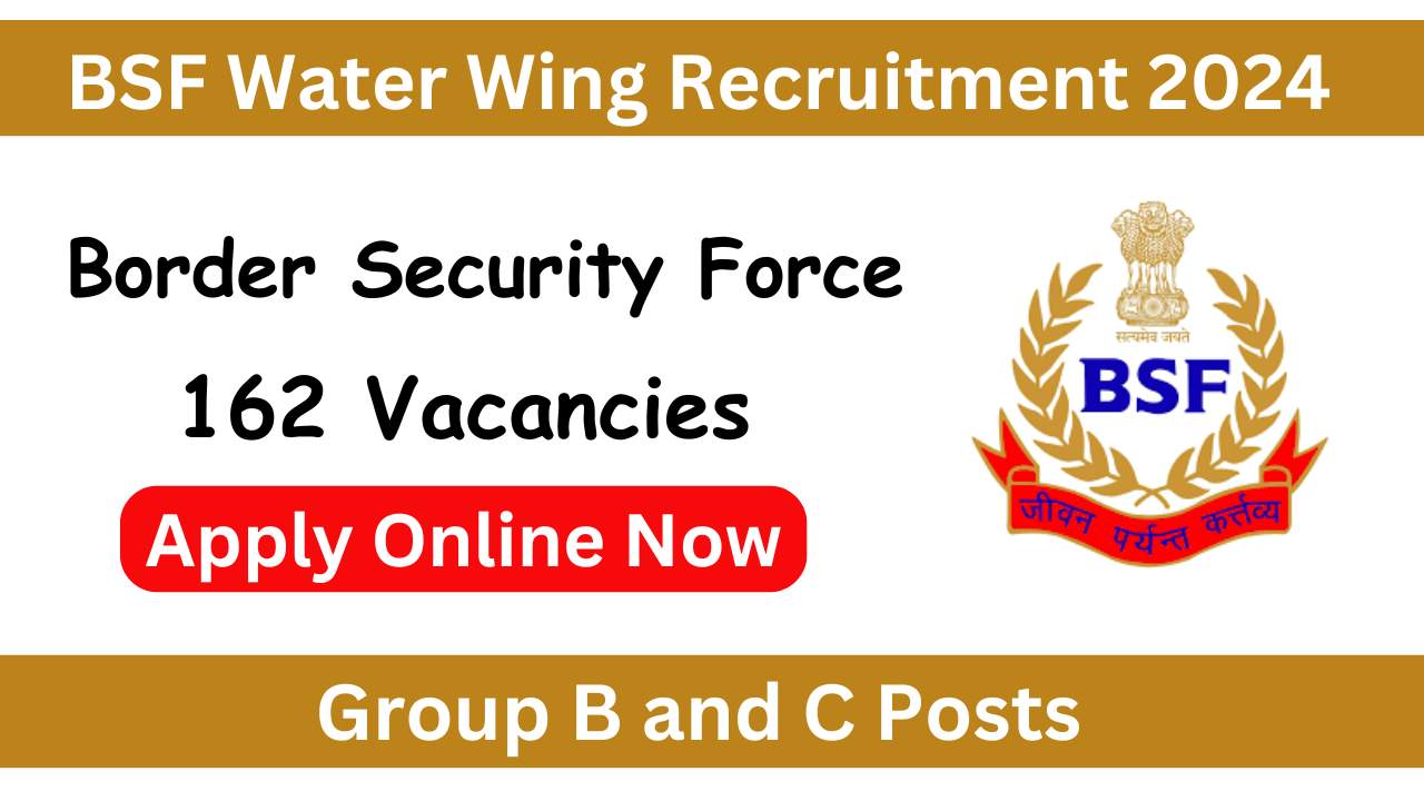 BSF Water Wing Recruitment 2024 Notification PDF For 162 Group B and C