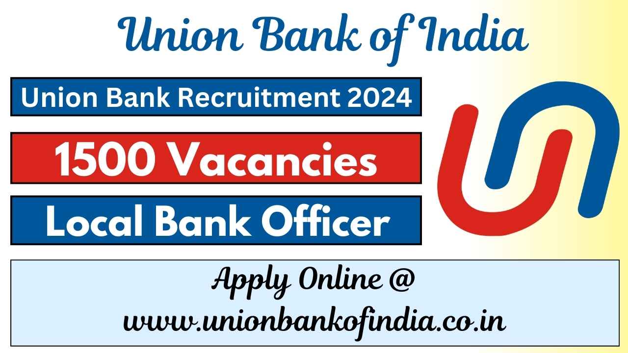 Union Bank LBO Recruitment 2024 Notification PDF, 1500 Vacancies, Apply Online